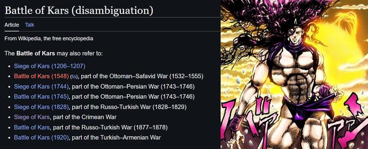 Battle of Kars (disambiguation) Article Talk From Wikipedia, the free encyclopedia The Battle of Kars may also refer to: Siege of Kars (1206-1207) • Battle of Kars (1548) (fa), part of the Ottoman-Safavid War (1532-1555) • Siege of Kars (1744), part of the Ottoman-Persian War (1743-1746) • Battle of Kars (1745), part of the Ottoman-Persian War (1743-1746) Siege of Kars (1828), part of the Russo-Turkish War (1828-1829) Siege of Kars, part of the Crimean War • Battle of Kars, part of the Russo-Turkish War (1877-1878) • Battle of Kars (1920), part of the Turkish-Armenian War