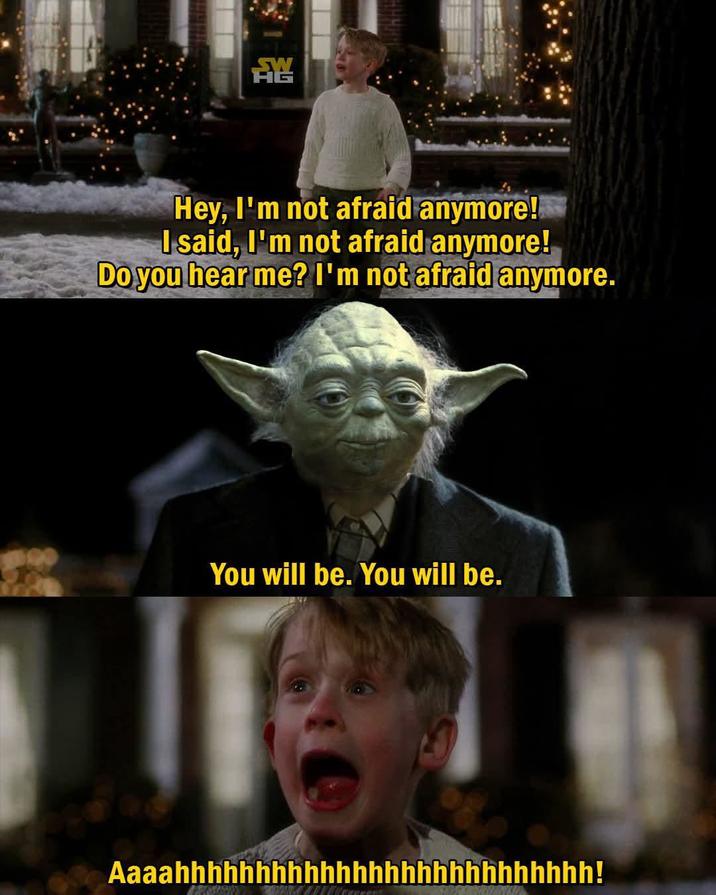 SW Hey, I'm not afraid anymore! I said, I'm not afraid anymore! Do you hear me? I'm not afraid anymore. You will be. You will be. Aaaahhhhhhhhhhhhhhhhhhhhhhhhhh!