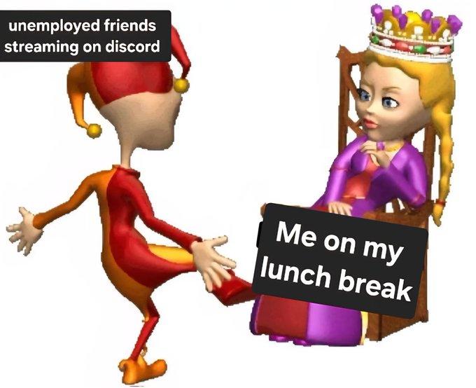 A meme of a jester dancing for the queen. It is about watching unemployed friends stream on Discord.