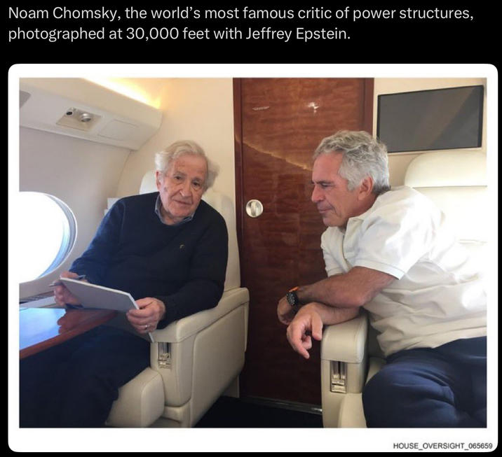 Noam Chomsky, the world's most famous critic of power structures, photographed at 30,000 feet with Jeffrey Epstein. HOUSE OVERSIGHT_065659