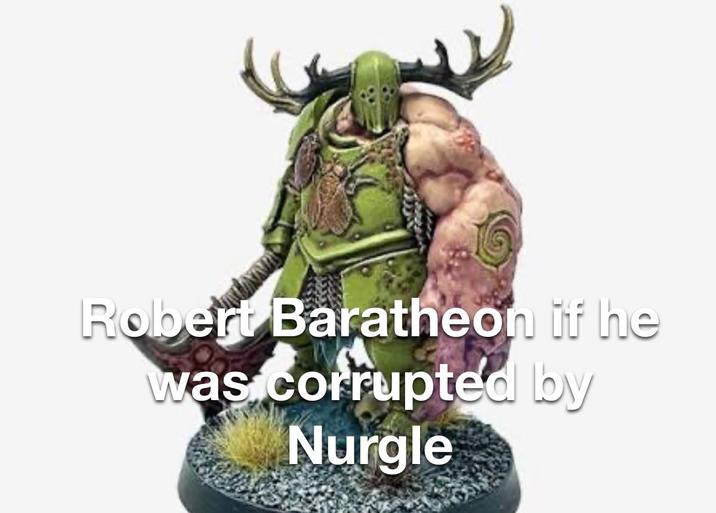 Robert Baratheon if he was corrupted by Nurgle