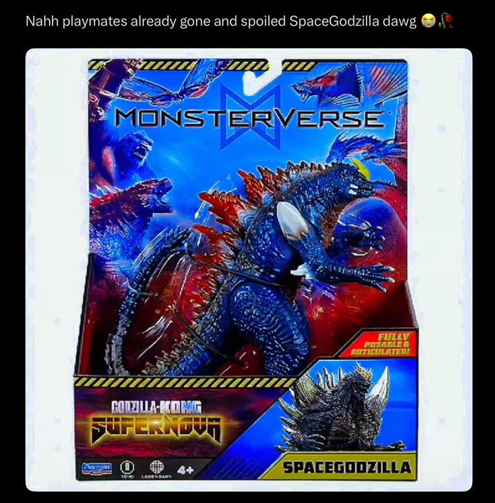 Nahh playmates already gone and spoiled SpaceGodzilla dawg MONSTERVERSE GODZILLA-KONG SUPERNOVA © # 4+ тено LEGENDARY FULLY POSABLE S ARTICULATED! SPACEGODZILLA