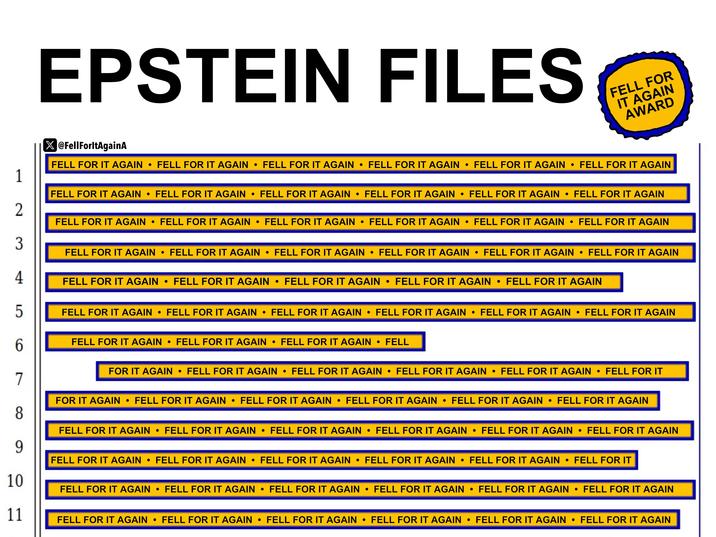 EPSTEIN FILES X@FellForltAgainA FELL FOR IT AGAIN AWARD FELL FOR IT AGAIN • FELL FOR IT AGAIN • FELL FOR IT AGAIN . FELL FOR IT AGAIN • FELL FOR IT AGAIN • FELL FOR IT AGAIN 1 FELL FOR IT AGAIN FELL FOR IT AGAIN • FELL FOR IT AGAIN • FELL FOR IT AGAIN . FELL FOR IT AGAIN • FELL FOR IT AGAIN 2 FELL FOR IT AGAIN ● FELL FOR IT AGAIN . FELL FOR IT AGAIN . FELL FOR IT AGAIN • FELL FOR IT AGAIN ● FELL FOR IT AGAIN 3 FELL FOR IT AGAIN • FELL FOR IT AGAIN • FELL FOR IT AGAIN • FELL FOR IT AGAIN ● FELL FOR IT AGAIN . FELL FOR IT AGAIN 4 FELL FOR IT AGAIN • FELL FOR IT AGAIN • FELL FOR IT AGAIN • FELL FOR IT AGAIN • FELL FOR IT AGAIN 5 FELL FOR IT AGAIN • FELL FOR IT AGAIN • FELL FOR IT AGAIN FELL FOR IT AGAIN • FELL FOR IT AGAIN FELL FOR IT AGAIN • FELL FOR IT AGAIN • FELL FOR IT AGAIN 6 FELL FOR IT AGAIN . FELL FOR IT AGAIN ● FELL FOR IT AGAIN . FELL FOR IT AGAIN • FELL FOR IT AGAIN . FELL FOR IT AGAIN • • FELL FOR IT AGAIN • FELL FOR IT AGAIN • FELL FOR IT 7 FOR IT AGAIN . FELL FOR IT AGAIN . FELL FOR IT AGAIN . FELL FOR IT AGAIN FELL FOR IT AGAIN ● FELL FOR IT AGAIN 8 FELL FOR IT AGAIN • FELL FOR IT AGAIN . . FELL FOR IT AGAIN FELL FOR IT AGAIN FELL FOR IT AGAIN . • FELL FOR IT AGAIN 9 FELL FOR IT AGAIN • FELL FOR IT AGAIN • FELL FOR IT AGAIN • FELL FOR IT AGAIN ● FELL FOR IT AGAIN • FELL FOR IT 10 FELL FOR IT AGAIN . FELL FOR IT AGAIN . FELL FOR IT AGAIN ● FELL FOR IT AGAIN . FELL FOR IT AGAIN • FELL FOR IT AGAIN 11 . FELL FOR IT AGAIN • FELL FOR IT AGAIN • FELL FOR IT AGAIN ⚫ FELL FOR IT AGAIN • FELL FOR IT AGAIN . • FELL FOR IT AGAIN