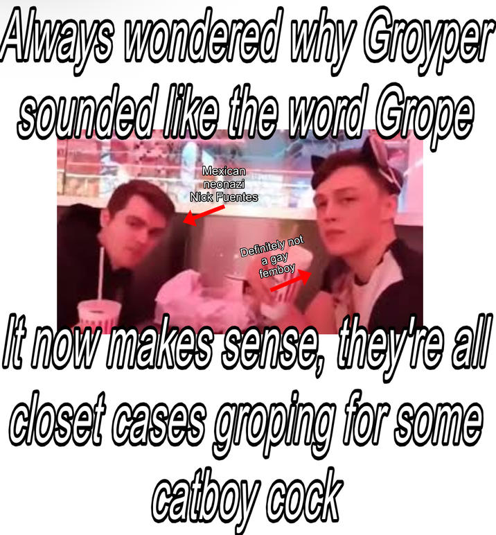Always wondered why Groyper sounded like the word Grope Mexican neonazi Nick Fuentes Definitely not a gay femboy It now makes sense, they're all closet cases groping for some catboy c---