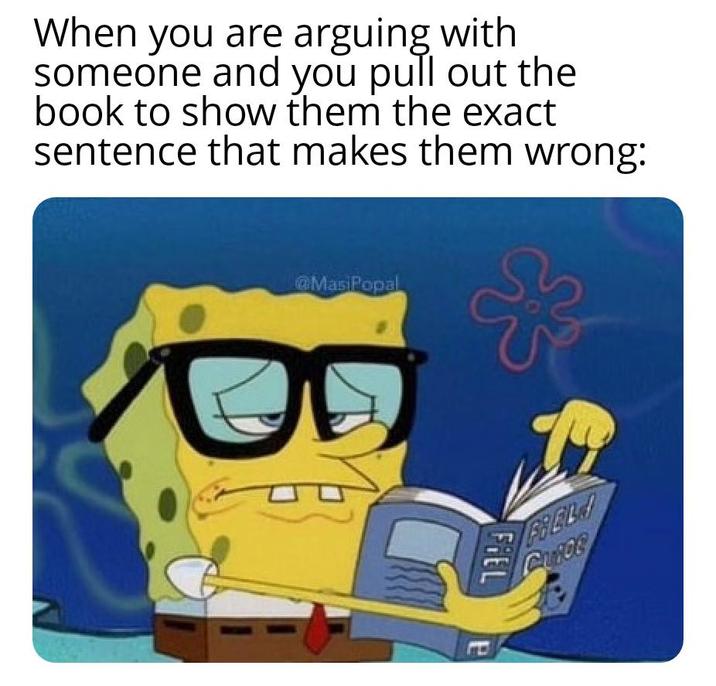 When you are arguing with someone and you pull out the book to show them the exact sentence that makes them wrong: @MasiPopal FIEL P FREL