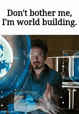 Don't bother me, I'm world building. imgflip.com ال