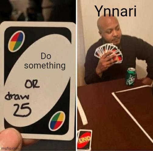 Do something OR draw 25 imgflip.com UNO Ynnari