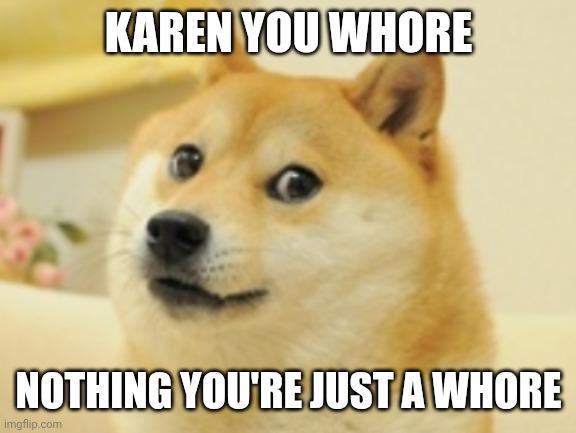 KAREN YOU W---- NOTHING YOU'RE JUST A W---- Imgflip.com