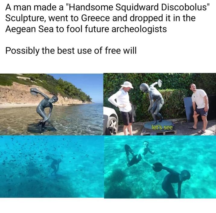 A man made a "Handsome Squidward Discobolus" Sculpture, went to Greece and dropped it in the Aegean Sea to fool future archeologists Possibly the best use of free will let's see