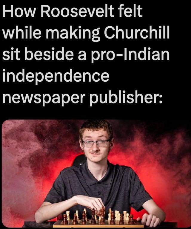 How Roosevelt felt while making Churchill sit beside a pro-Indian independence newspaper publisher: