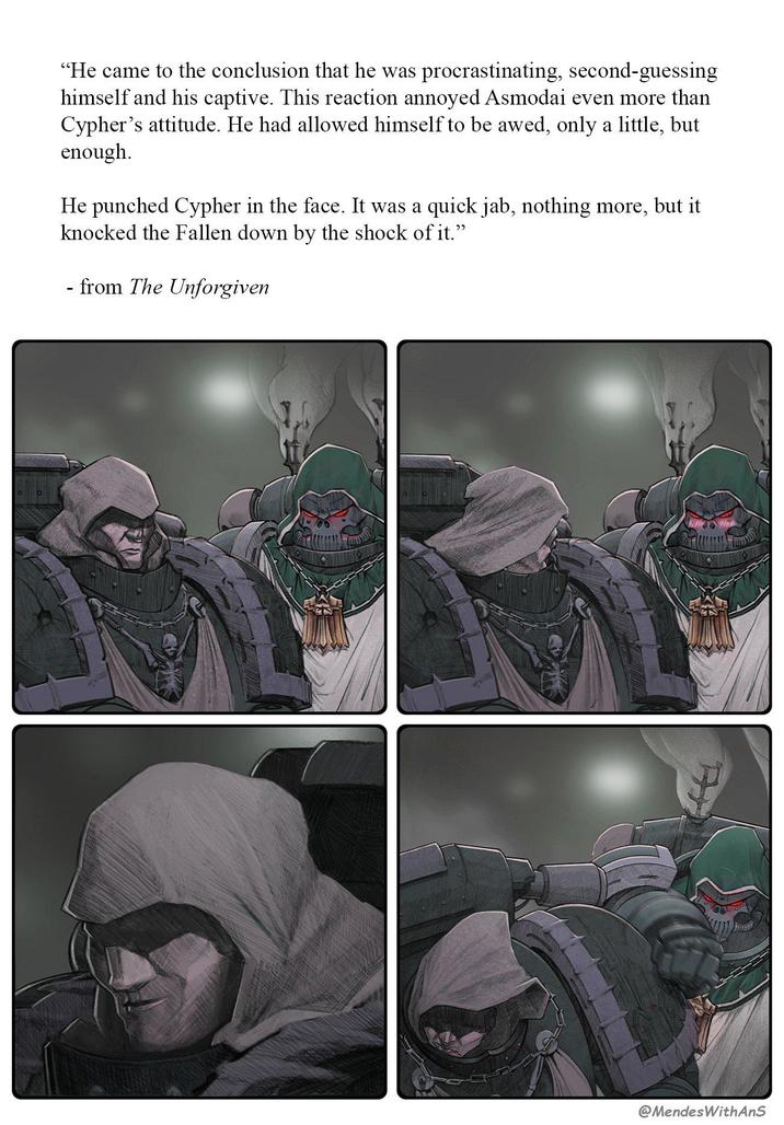 "He came to the conclusion that he was procrastinating, second-guessing himself and his captive. This reaction annoyed Asmodai even more than Cypher's attitude. He had allowed himself to be awed, only a little, but enough. He punched Cypher in the face. It was a quick jab, nothing more, but it knocked the Fallen down by the shock of it." - from The Unforgiven @MendesWithAnS
