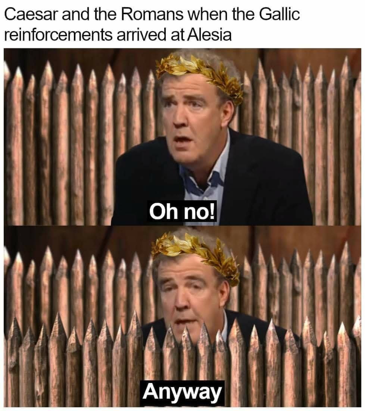 Caesar and the Romans when the Gallic reinforcements arrived at Alesia Oh no! Anyway