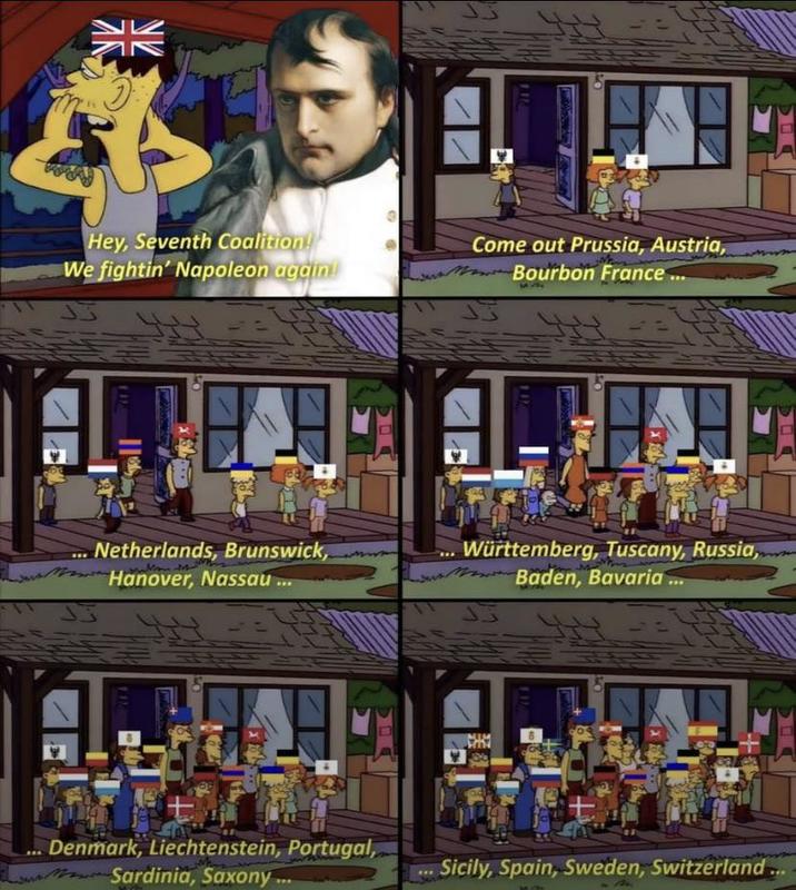 УК NV 33 1172 Hey, Seventh Coalition! We fightin' Napoleon again! Come out Prussia, Austria, Bourbon France... 13 111 Netherlands, Brunswick, Hanover, Nassau.. Württemberg, Tuscany, Russia,.. Baden, Bavaria... 111 Denmark, Liechtenstein, Portugal, Sardinia, Saxony... MIM *** Sicily, Spain, Sweden, Switzerland...