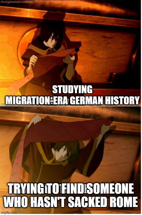 theigdemon.tumble STUDYING MIGRATION ERA GERMAN HISTORY TRYING TO FIND SOMEONE WHO HASN'T SACKED ROME imgflip.com