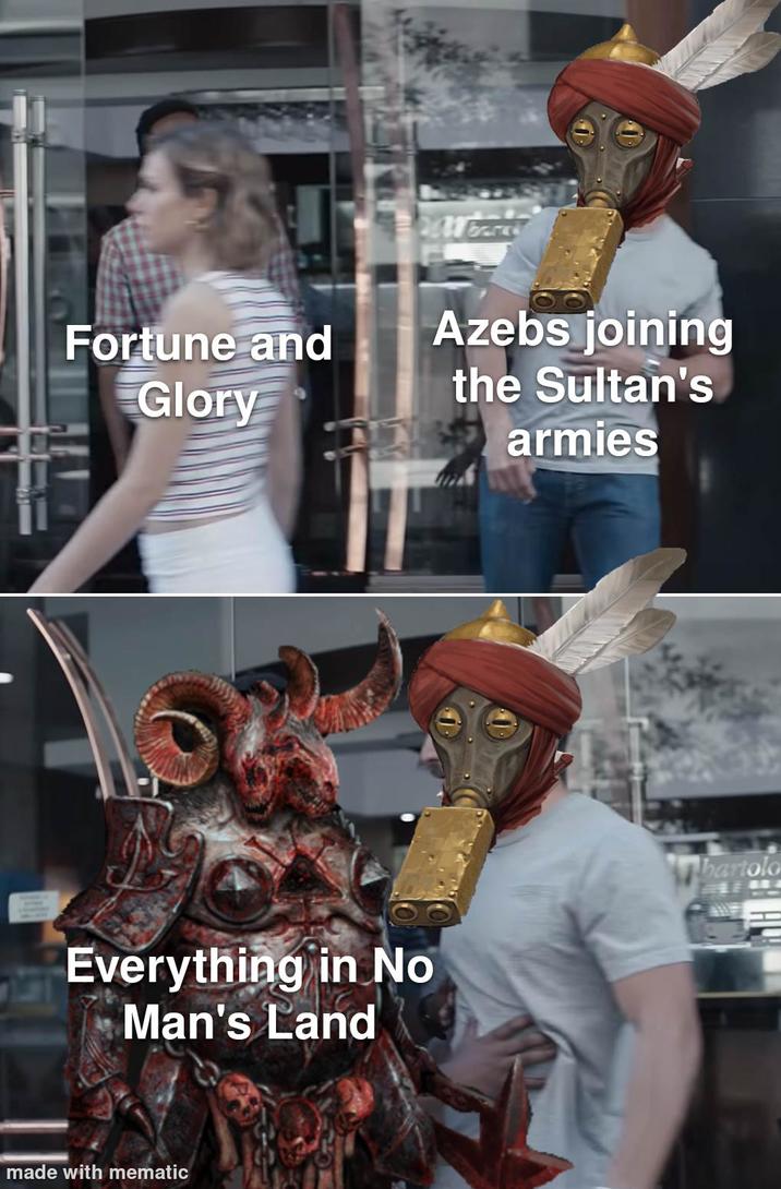 WWW barkh Fortune and Glory Azebs joining the Sultan's armies Everything in No Man's Land made with mematic bartolo