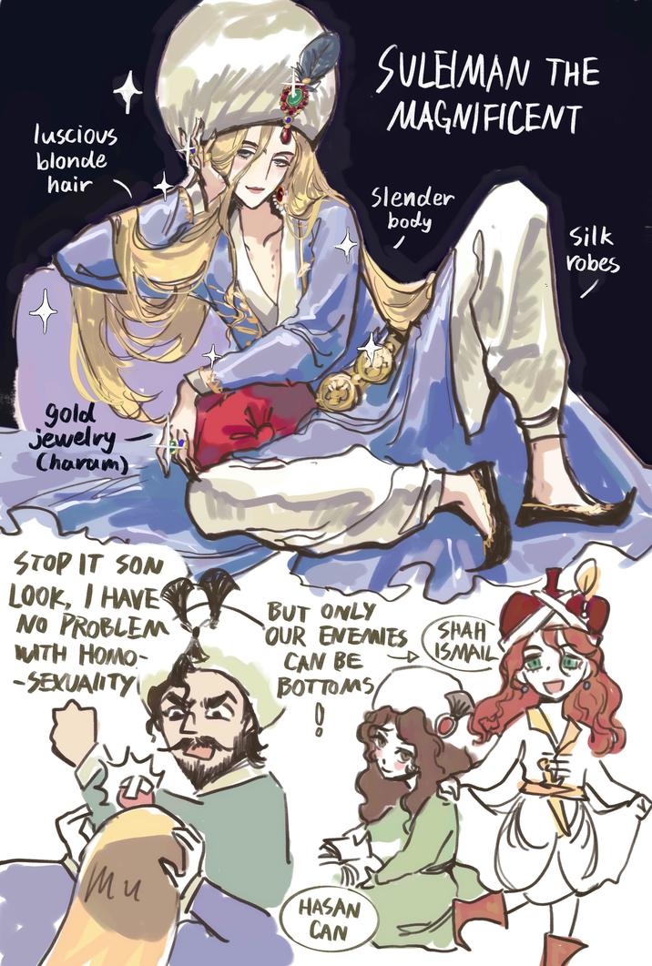 luscious blonde hair gold jewelry (haram) STOP IT SON SULEIMAN THE MAGNIFICENT Slender body Silk robes LOOK, I HAVE NO PROBLEM WITH H---- -SEXUALITY BUT ONLY OUR ENEMIES CAN BE BOTTOMS SHAH ISMAIL Mu 0 HASAN CAN