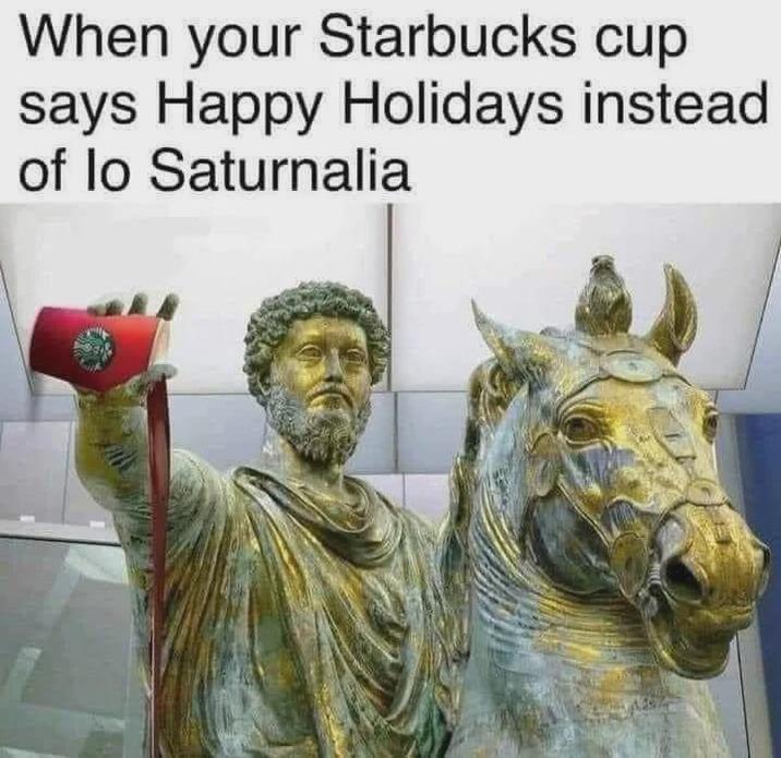 When your Starbucks cup says Happy Holidays instead of lo Saturnalia