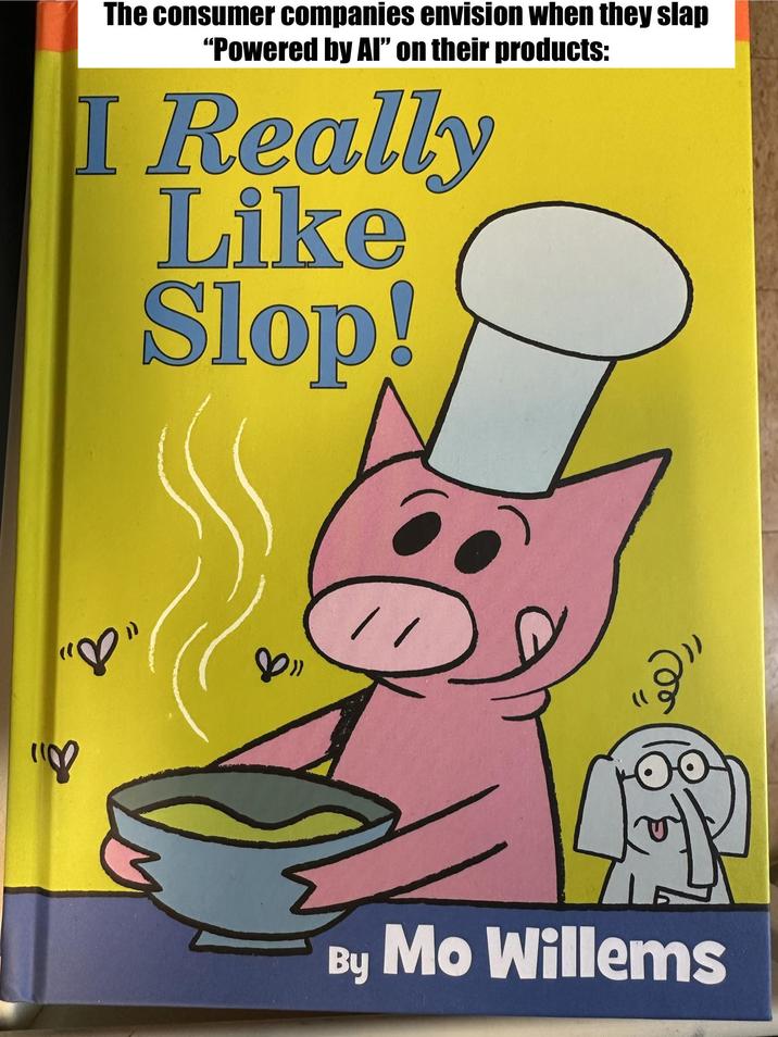 "8 The consumer companies envision when they slap "Powered by Al" on their products: I Really Like Slop! By Mo Willems