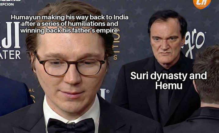 CEPCION LA CHOOOOH Humayun making his way back to India after a series of humiliations and winning back his father's empire JI ATER SITIO gro Suri dynasty and Hemu AL