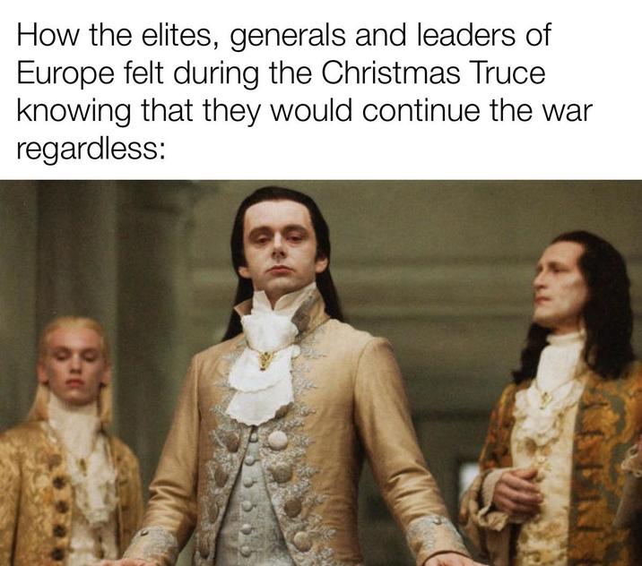 How the elites, generals and leaders of Europe felt during the Christmas Truce knowing that they would continue the war regardless: