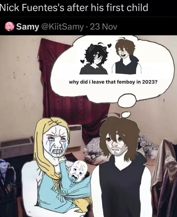 Nick Fuentes's after his first child Samy @KiitSamy - 23 Nov why did i leave that femboy in 2023?