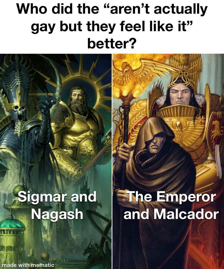 Who did the "aren't actually gay but they feel like it" better? Sigmar and Nagash The Emperor and Malcador made with mematic