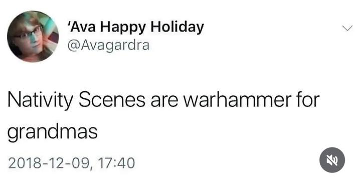 'Ava Happy Holiday @Avagardra Nativity Scenes are warhammer for grandmas 2018-12-09, 17:40 L 71