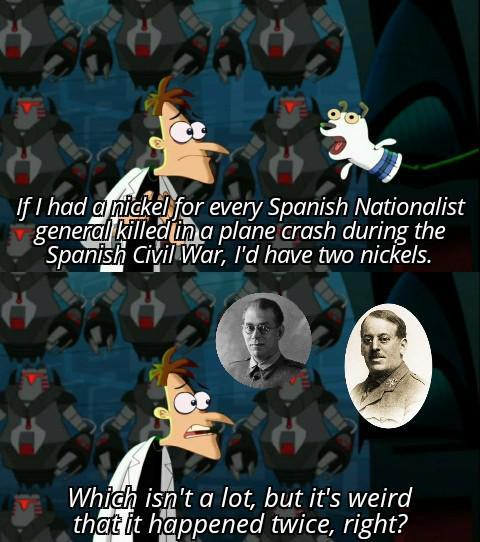 If I had a nickel for every Spanish Nationalist general killed in a plane crash during the Spanish Civil War, I'd have two nickels. Which isn't a lot, but it's weird that it happened twice, right?