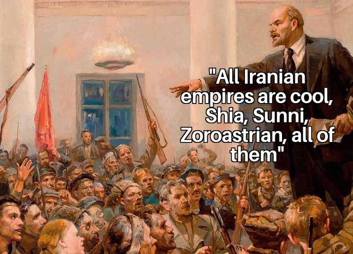 "All Iranian empires are cool, Shia, Sunni, Zoroastrian, all of them"