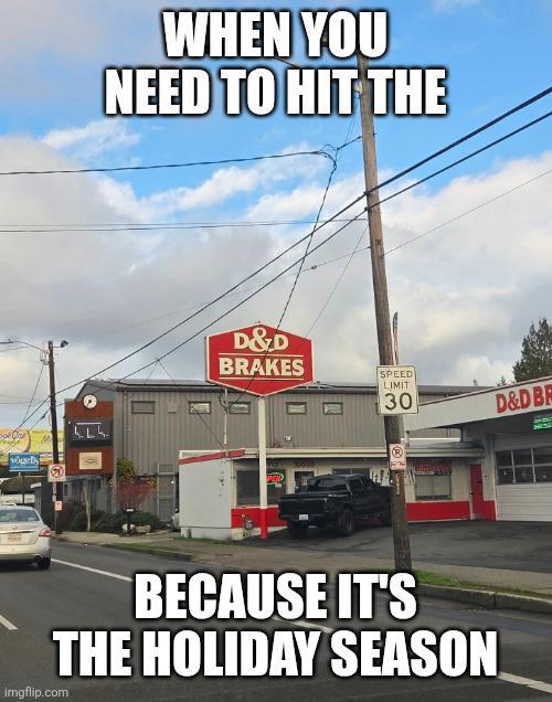 vogels WHEN YOU NEED TO HIT THE D&D BRAKES SPEED LIMIT 30 D&D BR BECAUSE IT'S THE HOLIDAY SEASON imgflip.com