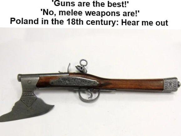 'Guns are the best!' 'No, melee weapons are!' Poland in the 18th century: Hear me out Of