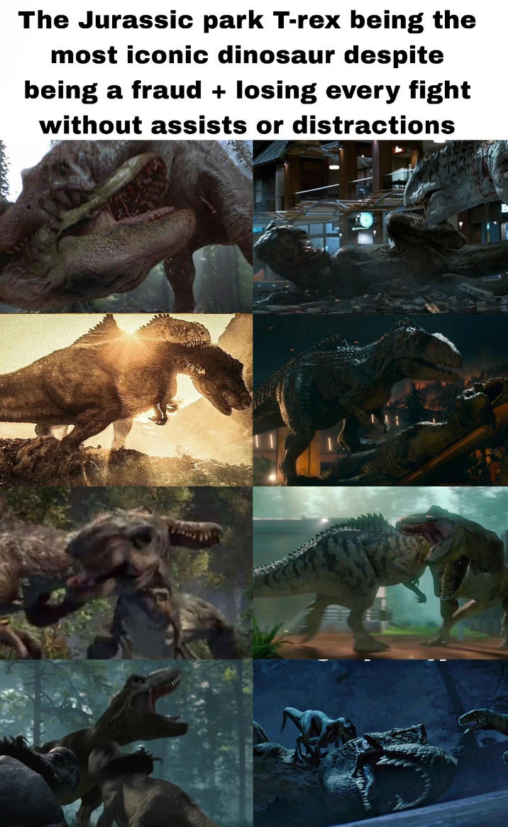 The Jurassic park T-rex being the most iconic dinosaur despite being a fraud + losing every fight without assists or distractions