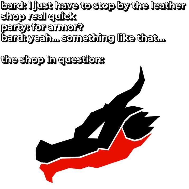 bard: i just have to stop by the leather shop real quick party: for armor? bard: yeah... something like that... the shop in question: