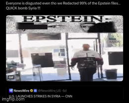 Everyone is disgusted even tho we Redacted 99% of the Epstein files... QUICK bomb Syria !!! EPSTEIN- NewsWire CONC NewsWire US-6d US. LAUNCHES STRIKES IN SYRIA-CNN imgflip.com