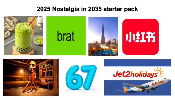 2025 Nostalgia in 2035 starter pack PENTUNG FOS RONNOG brat JVZIT'S 67 Jet2holidays Jet2holidays