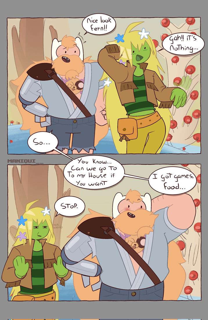 MANIQUI So... UGH... Weinb nice look Fern!! Gah!! IT's nothing... You Know... Can we go To To my House if You want I got games, food... STOP.