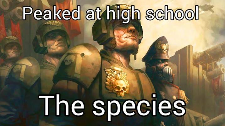 Peaked at high school The species