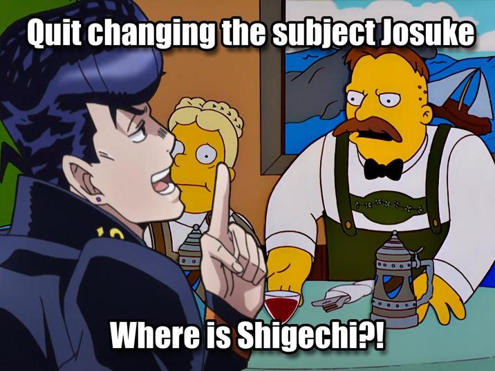 Quit changing the subject Josuke 19 180 Where is Shigechi?! 0000
