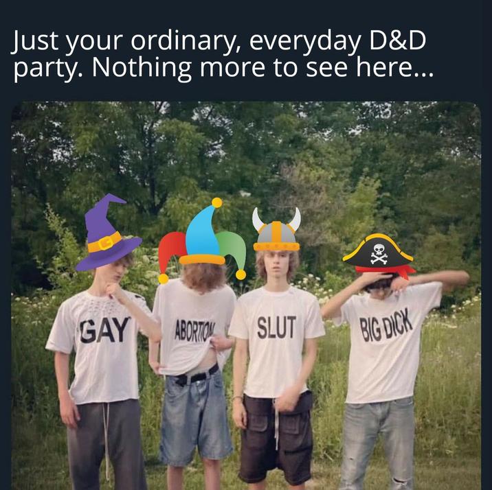 Just your ordinary, everyday D&D party. Nothing more to see here... ex GAY ABORTION SLUT BIG D---