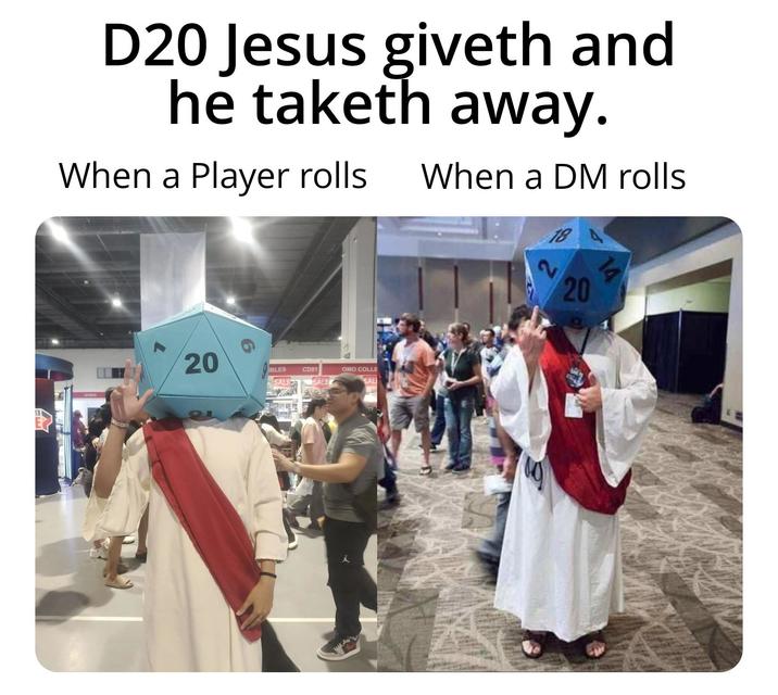 D20 Jesus giveth and he taketh away. When a Player rolls When a DM rolls 20 IBLES SALE CD01 SALE OMO COLLE SAL 20 14