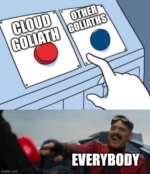 CLOUD OTHER GOLIATH GOLIATHS 0 imgflip.com EVERYBODY