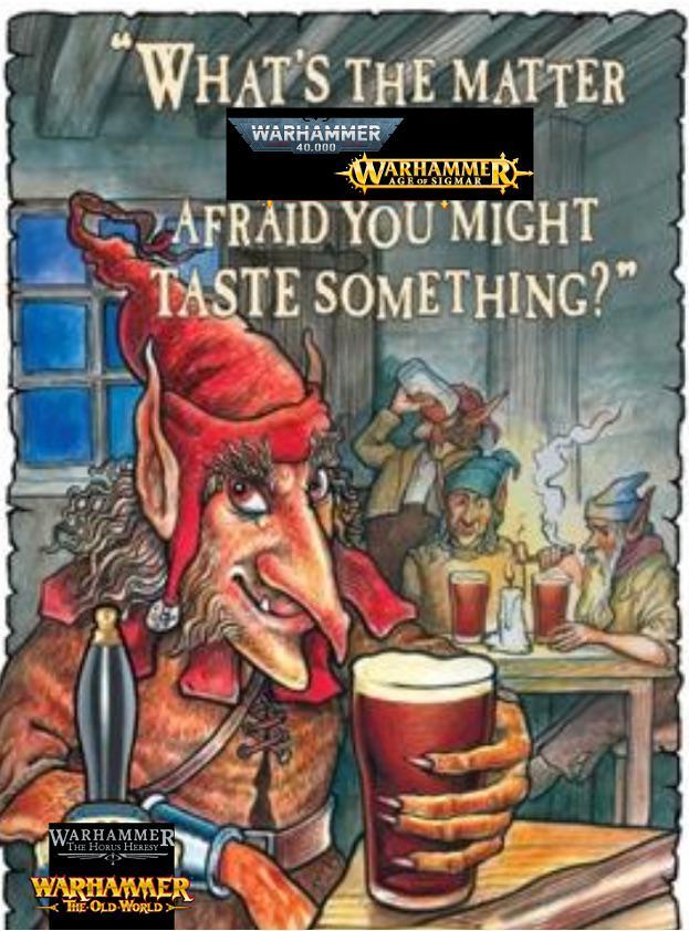 WHAT'S THE MATTER WARHAMMER 40.000 WARHAMMER AGE OF SIGMAR ZAFRAID YOU MIGHT TASTE SOMETHING?" WARHAMMER THE HORUS HERESY WARHAMMER THE OLD WORLD
