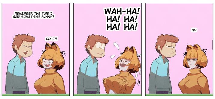 REMEMBER THE TIME I SAID SOMETHING FUNNY? WAH-HA! HA! HA! HA! HA! DO I?! NO