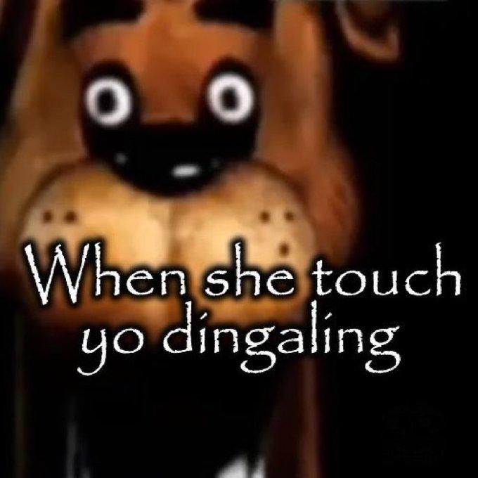 An image macro of Freddy Fazbear. It reads, "When she touch yo dingaling."