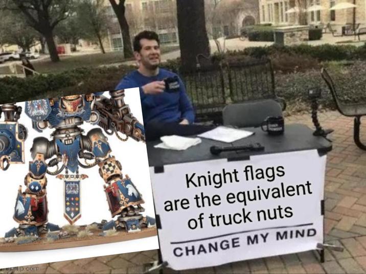 p.com Knight flags are the equivalent of truck nuts CHANGE MY MIND