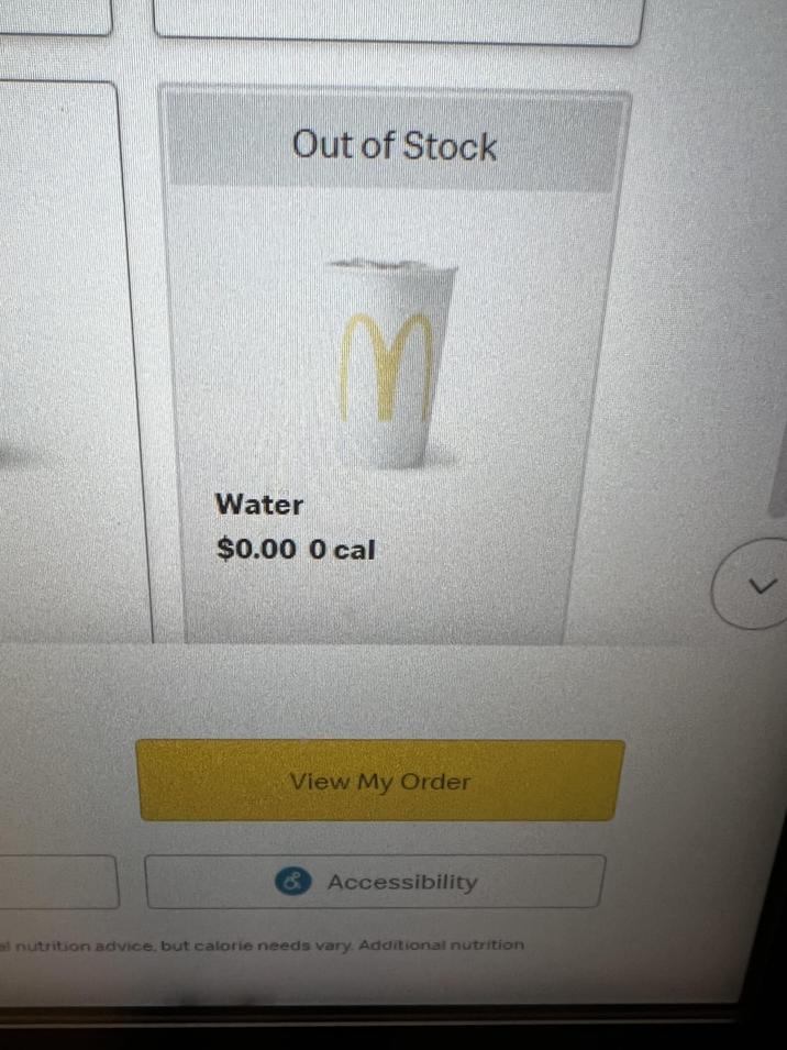 Out of Stock Water $0.00 0 cal View My Order Accessibility al nutrition advice, but calorie needs vary. Additional nutrition