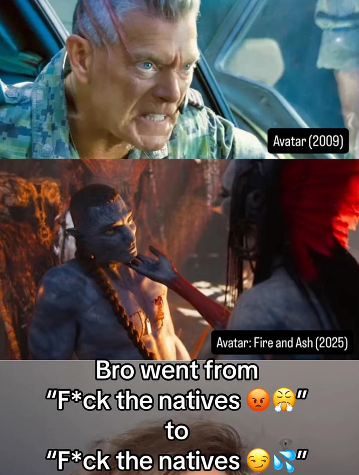 Avatar (2009) Avatar: Fire and Ash (2025) Bro went from "F*ck the natives w to "F*ck the natives II