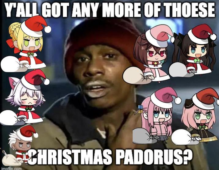 Y'ALL GOT ANY MORE OF THOESE imaflip.com CHRISTMAS PADORUS? CO PEO