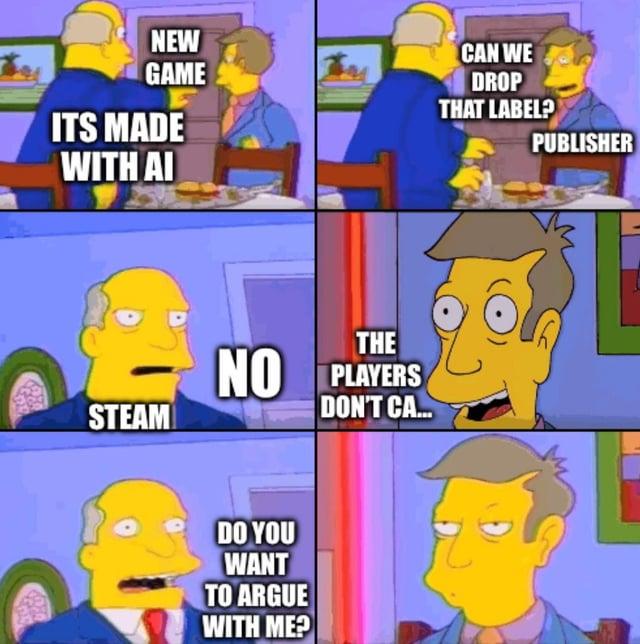 NEW GAME ITS MADE WITH AI STEAM THE NO PLAYERS DON'T CA... DO YOU WANT TO ARGUE WITH ME? CAN WE DROP THAT LABEL? PUBLISHER