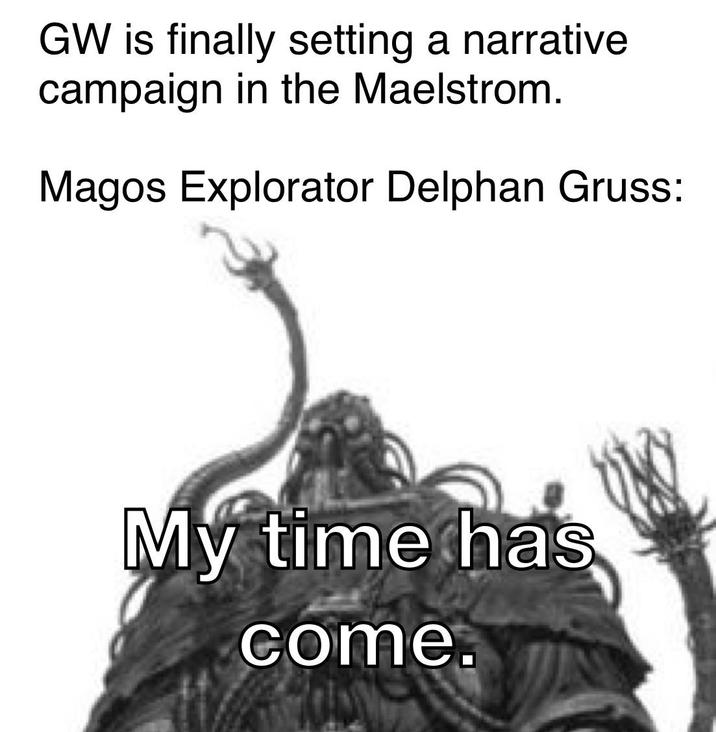 GW is finally setting a narrative campaign in the Maelstrom. Magos Explorator Delphan Gruss: My time has come.